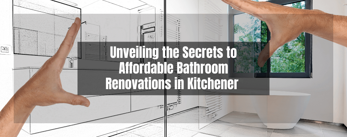 Unveiling the Secrets to Affordable Bathroom Renovations in Kitchener (1)